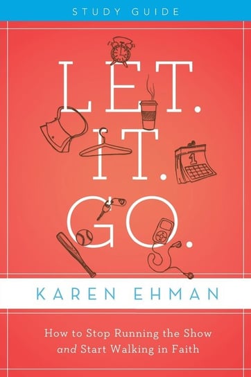 Let. It. Go. Study Guide Ehman Karen