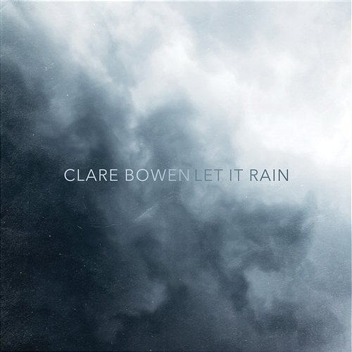 Let It Rain Clare Bowen