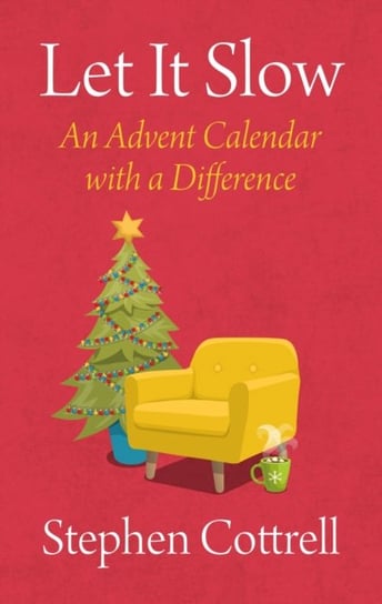 Let It Slow. An Advent Calendar with a Difference Stephen Cottrell