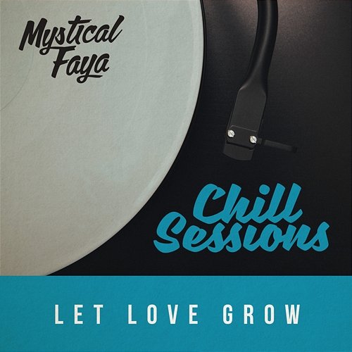 Let Love Grow (Chill Session Remix) Mystical Faya