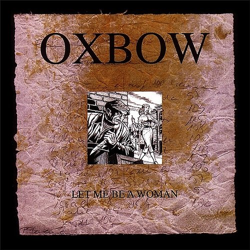 Let Me Be A Woman Oxbow