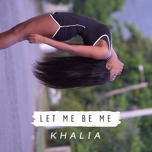 Let Me Be Me Khalia