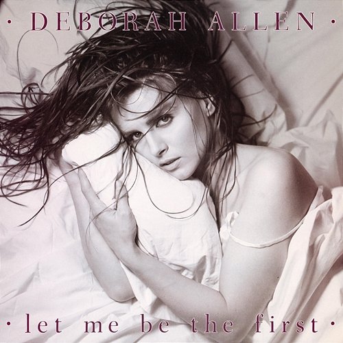 Let Me Be The First (Expanded Edition) Deborah Allen