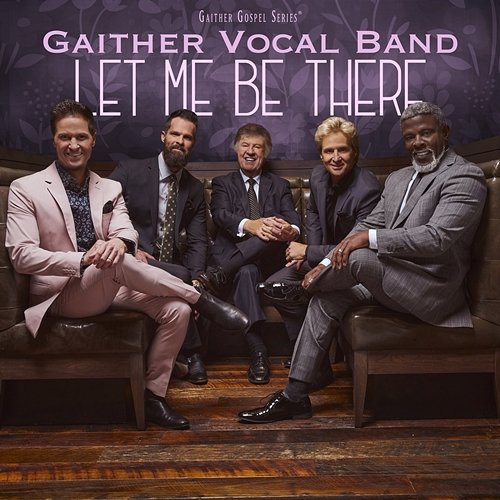 Let Me Be There Gaither Vocal Band
