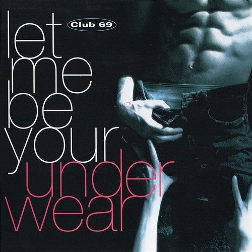 Let Me Be Your Underwear Club 69