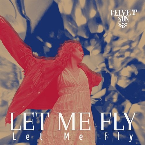 Let Me Fly Velvet Sun