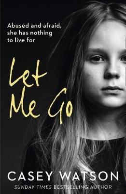 Let Me Go: Abused and Afraid, She Has Nothing to Live for Watson Casey