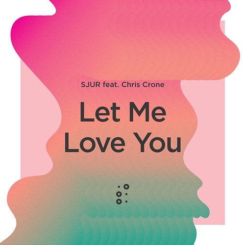 Let Me Love You SJUR feat. Chris Crone