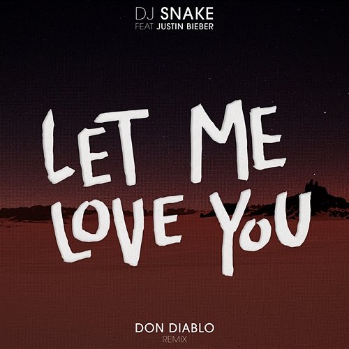 Let Me Love You DJ Snake, Don Diablo feat. Justin Bieber