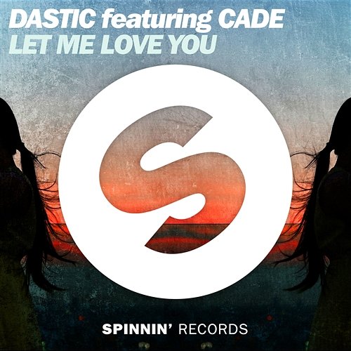 Let Me Love You Dastic feat. CADE