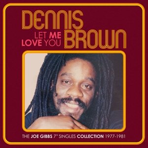 Let Me Love You - the Joe Gibbs 7' Singles Collection 1977-1981 Brown Dennis