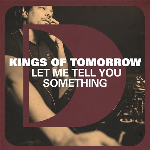 Let Me Tell You Something Kings of Tomorrow
