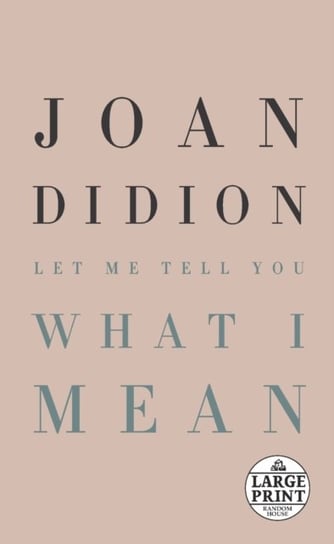 Let Me Tell You What I Mean Joan Didion