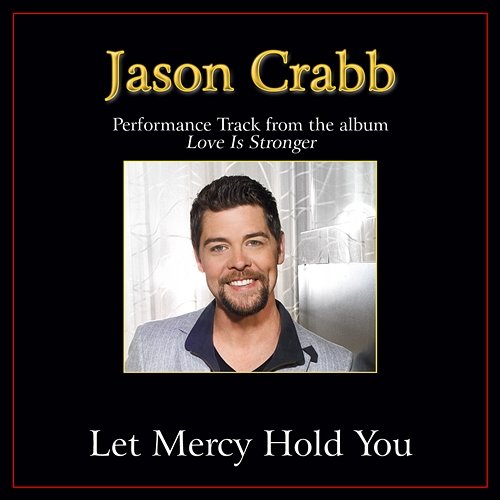 Let Mercy Hold You Jason Crabb