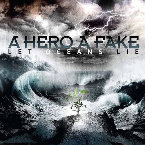 Let Oceans Lie A Hero A Fake
