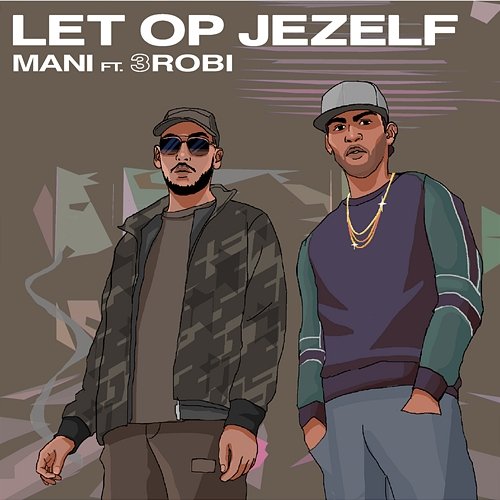 Let Op Jezelf Mani feat. 3robi
