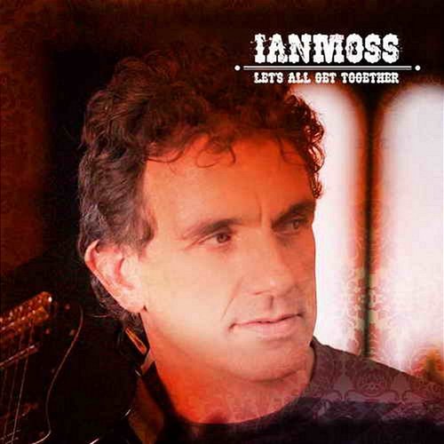 Let's All Get Together Ian Moss