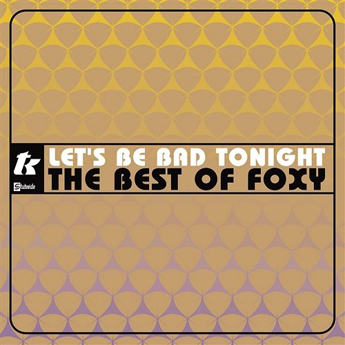 Let's Be Bad Tonight: The Best Of Foxy Foxy