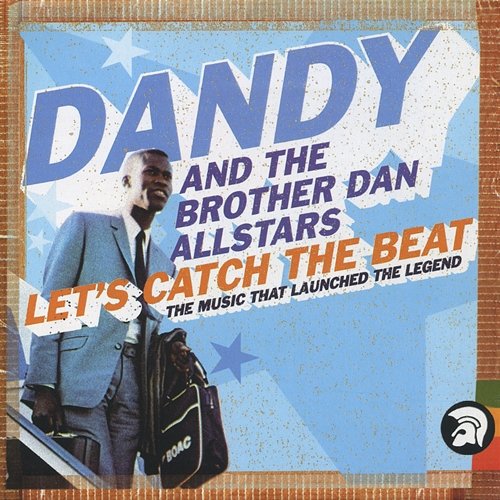Let's Catch The Beat: The Music That Launched The Legend The Brother Dan All Stars, Dandy Livingstone