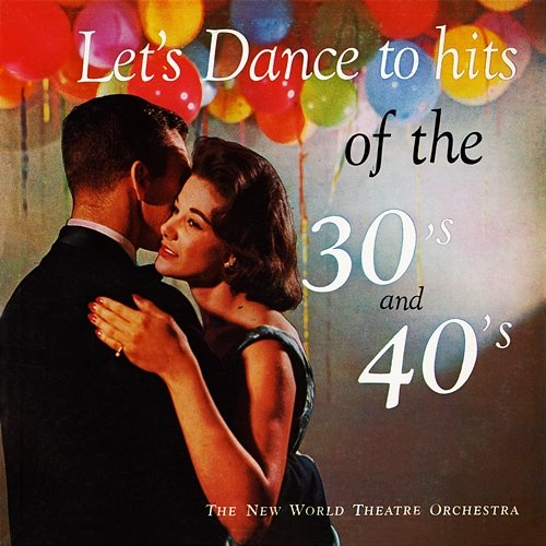 Let's Dance to Hits of the 30's and 40's New World Theatre Orchestra
