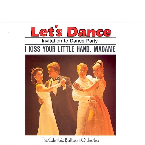Let's Dance, Vol. 2: Invitation To Dance Party – I Kiss Your Little Hand, Madame The Columbia Ballroom Orchestra