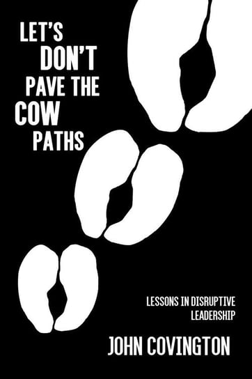 Let's Don't Pave the Cow Paths Covington John