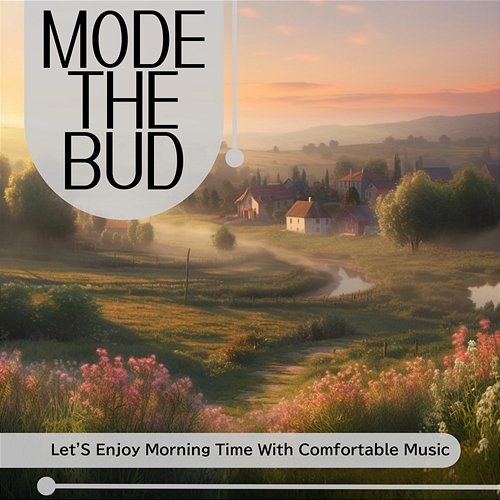 Let's Enjoy Morning Time with Comfortable Music Mode The Bud