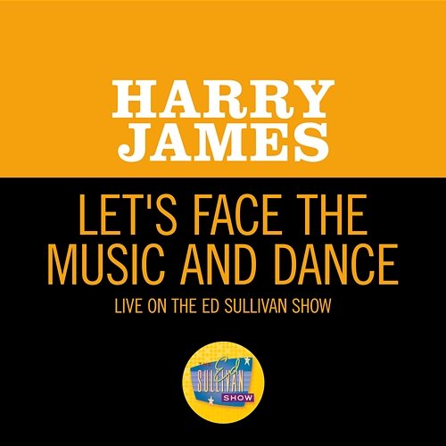 Let's Face The Music And Dance Harry James