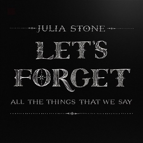 Let's Forget All The Things That We Say Julia Stone