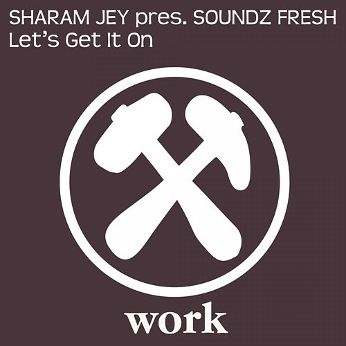 Let's Get It On Sharam Jey & Soundz Fresh