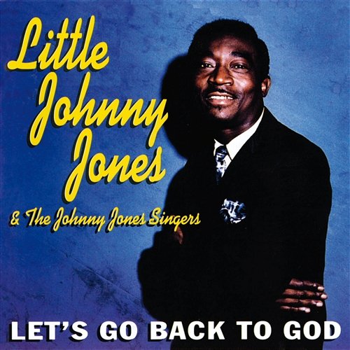 Let's Go Back To God Little Johnny Jones & The Johnny Jones Singers