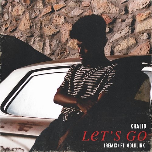 Let's Go (Remix) Khalid feat. GoldLink