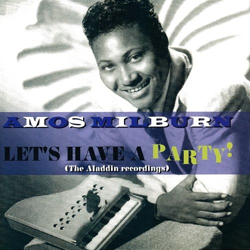 Let's Have A Party! (The Aladdin Recordings) Amos Milburn