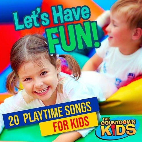 Let's Have Fun! 20 Playtime Songs for Kids The Countdown Kids