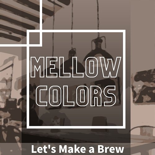 Let's Make a Brew Mellow Colors