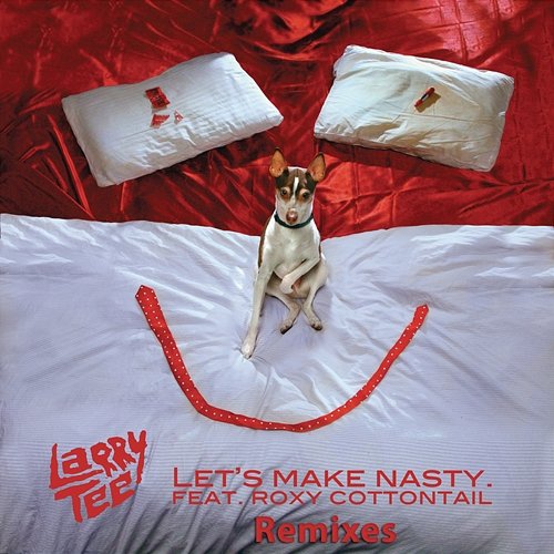 Let's Make Nasty (Remixes) Larry Tee feat. Roxy Cottontail
