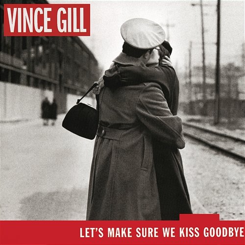 Let's Make Sure We Kiss Goodbye Vince Gill