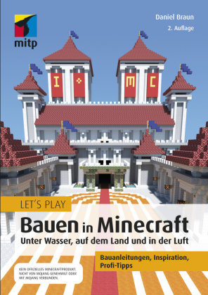 Let´s Play: Bauen in Minecraft. Unter Wasser, auf dem Land und in der Luft MITP-Verlag