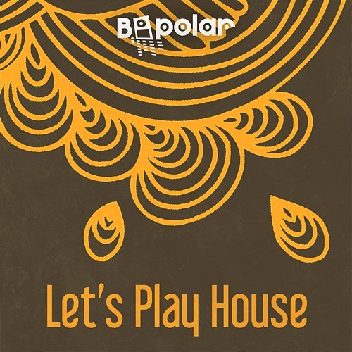 Let’s Play House Bipolar