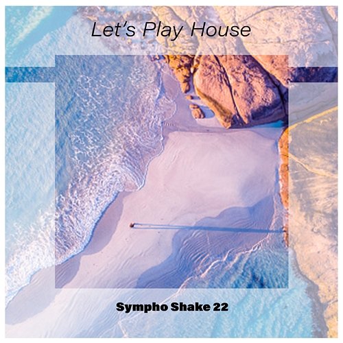 Let's Play House Sympho Shake 22 Various Artists