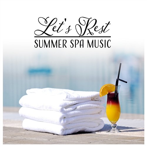 Let's Rest – Summer Spa Music: Infinity Pool, Total Restful, Paradise Ambient, Restorative Massage, Relaxing Sounds Sensual Massage to Aromatherapy Universe