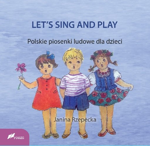Let's sing and play. Polskie piosenki ludowe dla dzieci Rzepecka Janina
