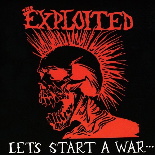 Let's Start A War... Said Maggie One Day The Exploited