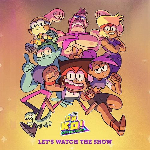 Let's Watch the Show OK K.O.! Let's Be Heroes