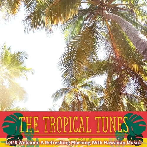 Let's Welcome a Refreshing Morning with Hawaiian Music ! The Tropical Tunes