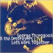 Let's Work Together Thorogood George, The Destroyers