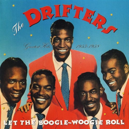 Let the Boogie-Woogie Roll: Greatest Hits 1953-1958 The Drifters