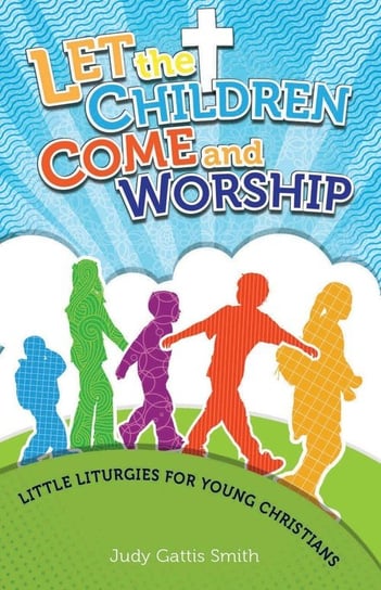 Let the Children Come and Worship Smith Judy Gattis