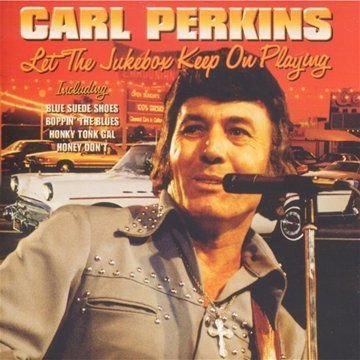 Let The Jukebox Keep On Playing Perkins Carl