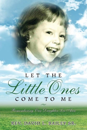 Let the Little Ones Come To Me Bailey David L.